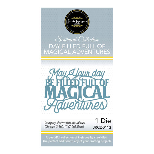 Jamie Rodgers Crafts - May Your Day Be Filled Full Of Magical Adventures Die - Sentiment Collection